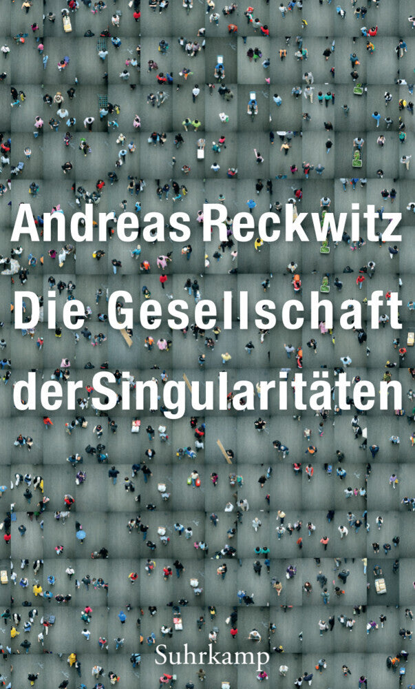 Die Gesellschaft der Singularitäten (Andreas Reckwitz)