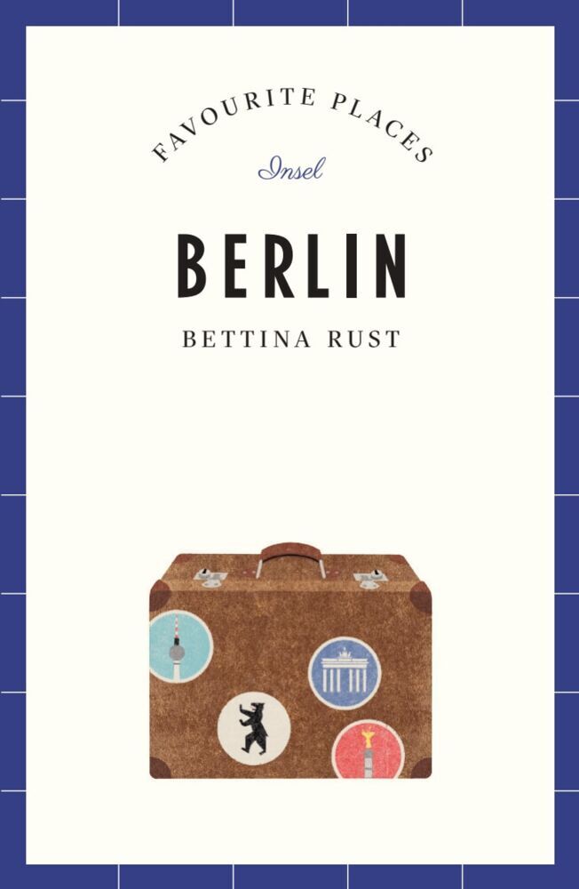Berlin Travel Guide FAVOURITE PLACES (Bettina Rust)