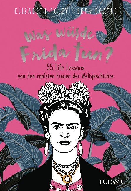 Was würde Frida tun? (Elizabeth Foley)