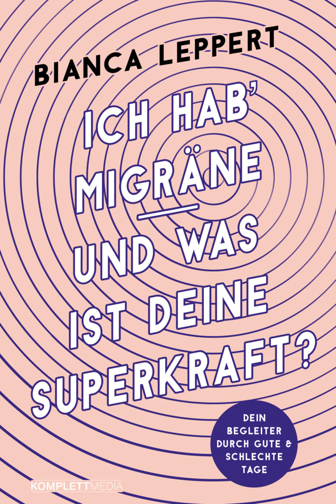 Ich hab' Migräne - Und was ist deine Superkraft? (4. überarbeitete Auflage) (Bianca Leppert)