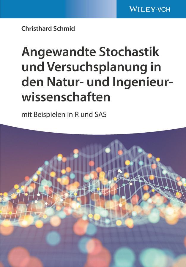 Angewandte Stochastik und Versuchsplanung in den Natur- und Ingenieurwissenschaften (Christhard Schmid)