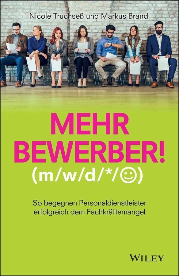Mehr Bewerber!: So begegnen Personaldienstleister erfolgreich dem Fachkräftemangel (Nicole Truchseß)