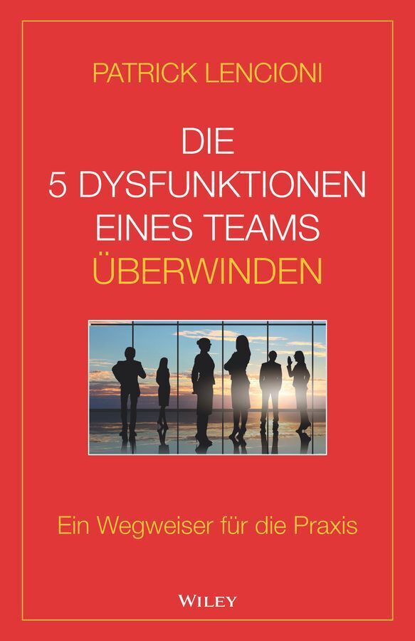 Die 5 Dysfunktionen eines Teams überwinden (Patrick M. Lencioni)
