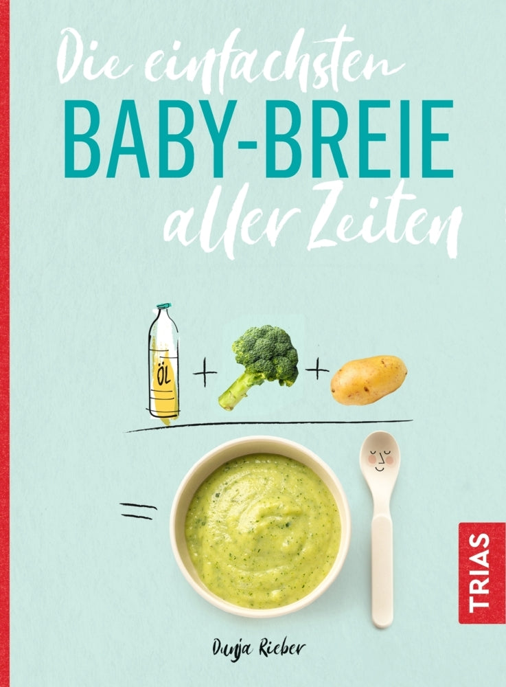 Die einfachsten Babybreie aller Zeiten (Dunja Rieber)