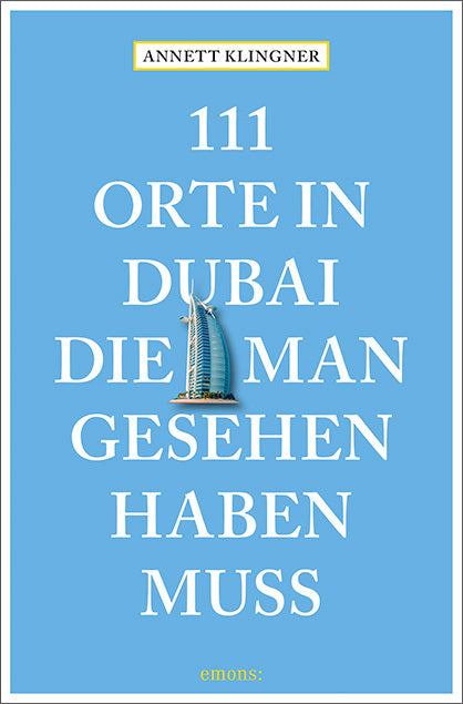 111 Orte in Dubai, die man gesehen haben muss (Annett Klingner)