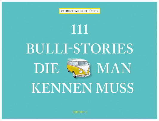 111 Bulli-Stories, die man kennen muss (Christian Schlüter)