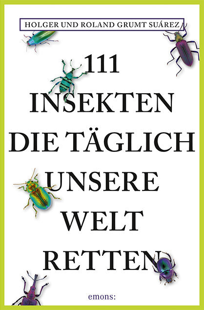 111 Insekten, die täglich unsere Welt retten (Holger Grumt Suárez)
