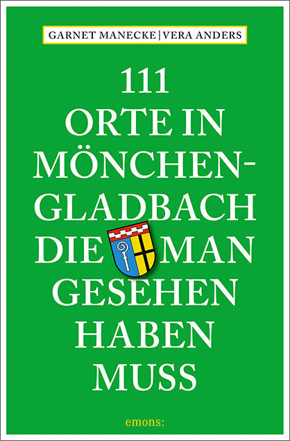 111 Orte in Mönchengladbach, die man gesehen haben muss (Garnet Manecke)