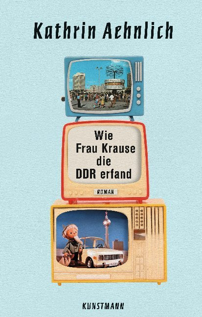 Wie Frau Krause die DDR erfand (Kathrin Aehnlich)