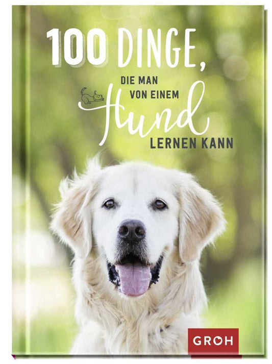 100 Dinge, die man von einem Hund lernen kann (Groh Verlag)