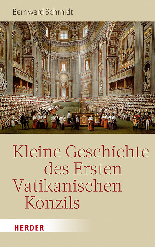 Kleine Geschichte des Ersten Vatikanischen Konzils (Bernward Schmidt)