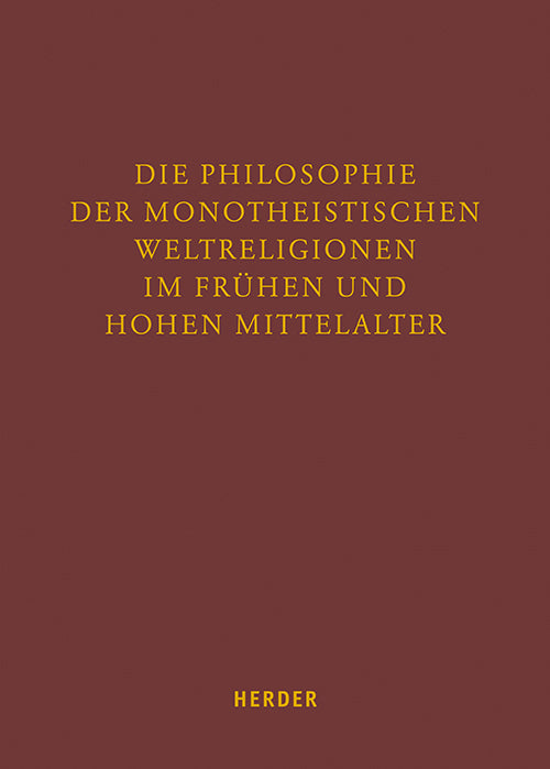 Die Philosophie der monotheistischen Weltreligionen im frühen und hohen Mittelalter (Markus Enders)