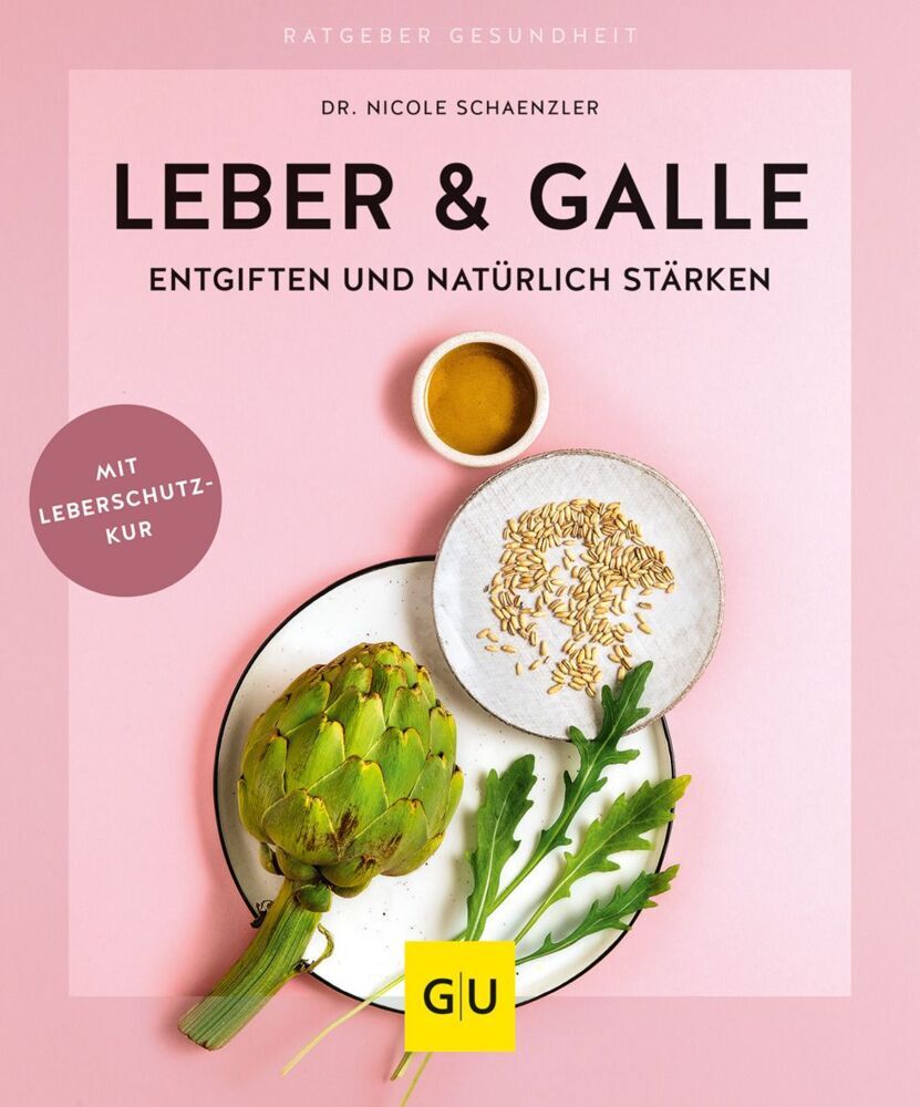 Leber & Galle entgiften und natürlich stärken (Nicole Schaenzler)