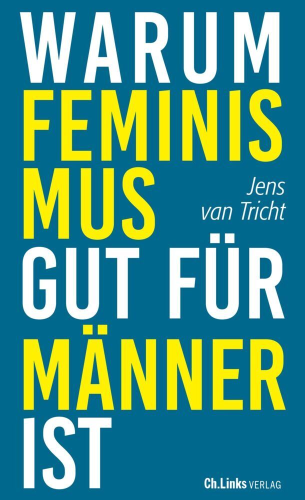 Warum Feminismus gut für Männer ist (Jens Van Tricht)