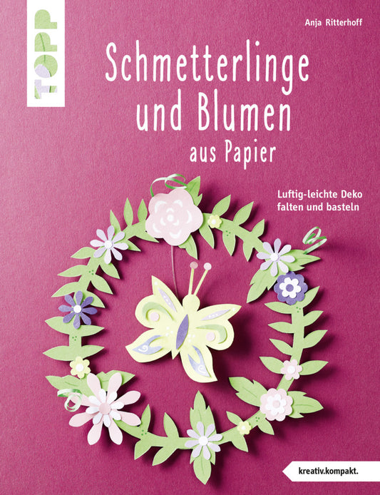 Schmetterlinge und Blumen aus Papier (kreativ.kompakt.) (Anja Ritterhoff)