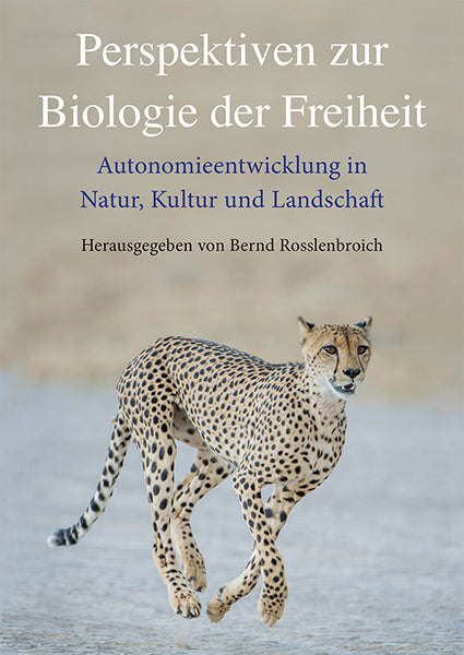 Perspektiven zur Biologie der Freiheit (Bernd Rosslenbroich)