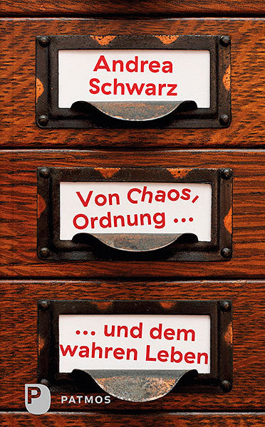 Von Chaos, Ordnung und dem wahren Leben (Andrea Schwarz)