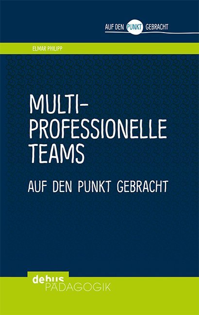 Multiprofessionelle Teams auf den Punkt gebracht (Elmar Philipp)