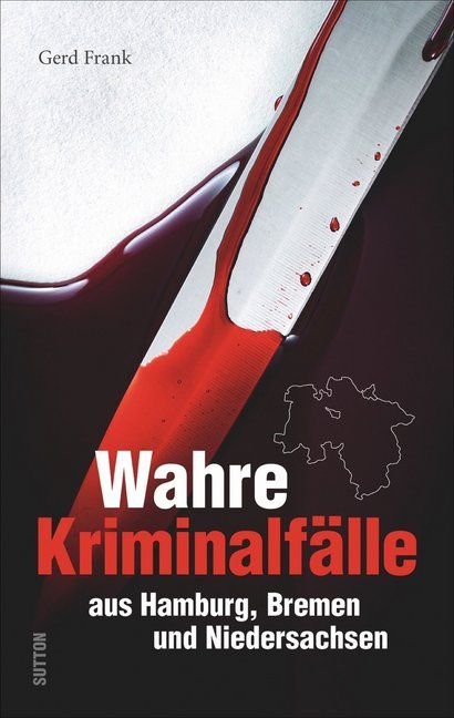Wahre Kriminalfälle aus Hamburg, Bremen und Niedersachsen (Gerd Frank)