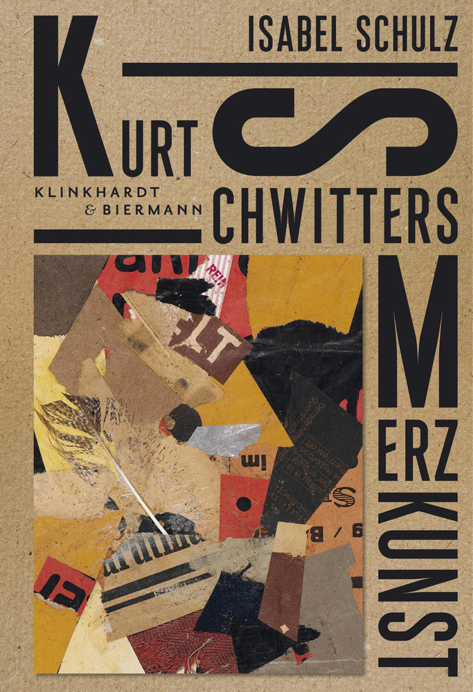 Kurt Schwitters. Merzkunst (Isabel Schulz)
