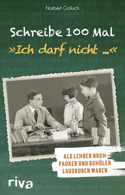 Schreibe 100 Mal: "Ich darf nicht ..." (Norbert Golluch)