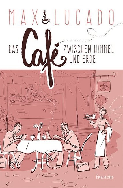 Das Café zwischen Himmel und Erde (Max Lucado)