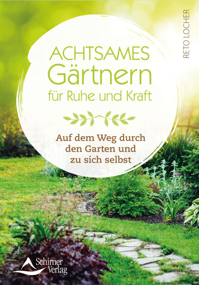 Achtsames Gärtnern für Ruhe und Kraft (Reto Locher)