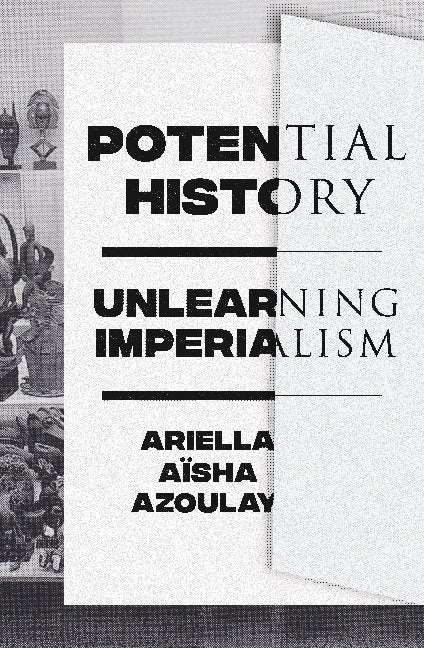 Potential History (Ariella Aïsha Azoulay)