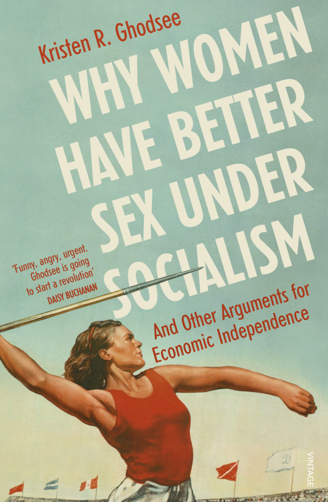 Why Women Have Better Sex Under Socialism (Kristen R. Ghodsee)
