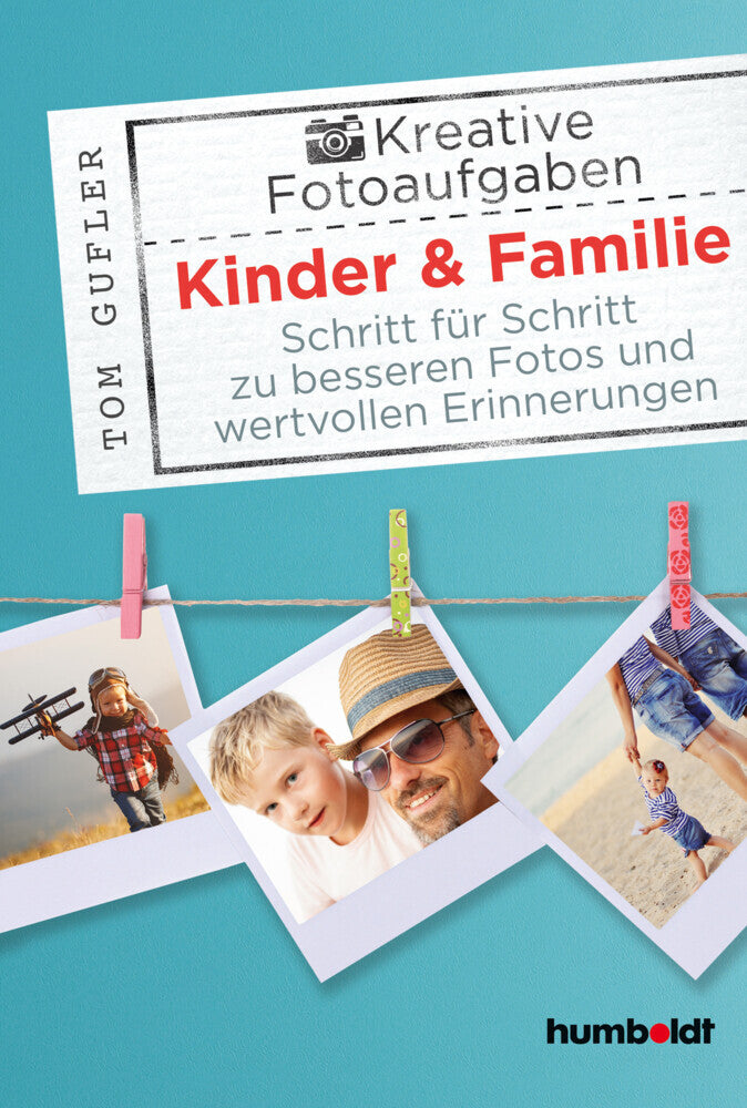 Kreative Foto-Aufgaben: Kinder & Familie (Tom Gufler)