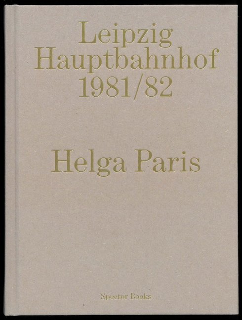Helga Paris. Leipzig Hauptbahnhof 1981/1982 (Inka Schube)