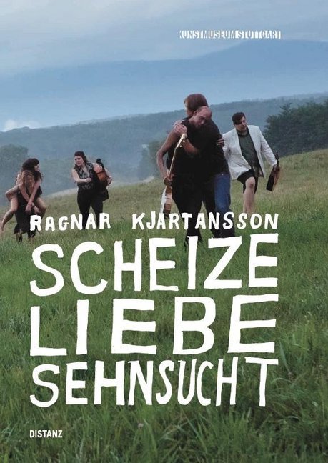 Ragnar Kjartansson:  Scheize - Liebe - Sehnsucht (Ulrike Groos)