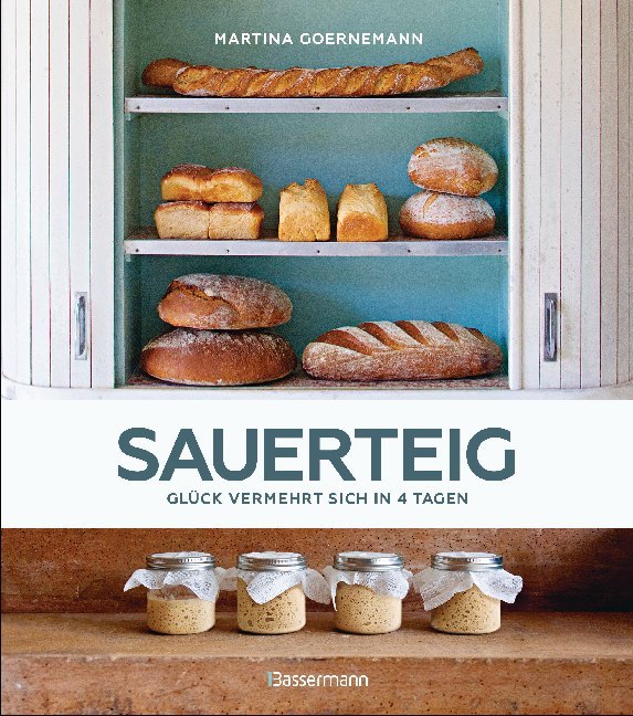 Sauerteig - Glück vermehrt sich in 4 Tagen. Brot backen mit Achtsamkeit, Entschleunigung und entspannten Bäckern rund um die Welt. Sonderausgabe mit vielen Original-Rezepten (Martina Goernemann)