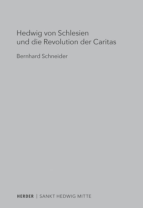Hedwig von Schlesien und die Revolution der Caritas (Bernhard Schneider)