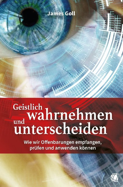 Geistlich wahrnehmen und unterscheiden (James Goll)