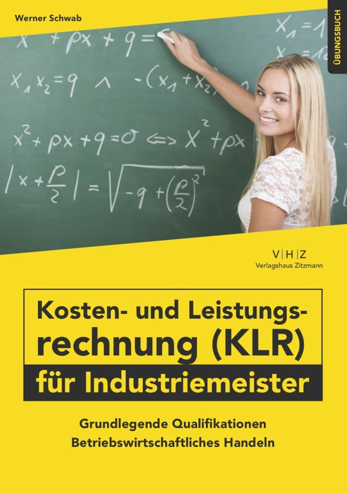 Kosten- und Leistungsrechnung (KLR) für Industriemeister - Übungsbuch (Werner Schwab)