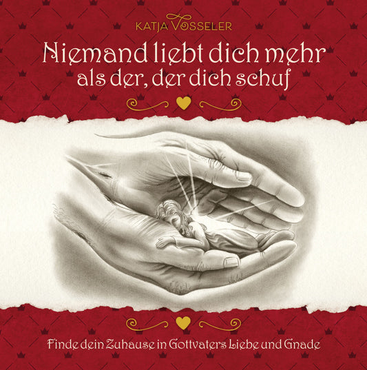 Niemand liebt dich mehr als der, der dich schuf (Katja Vosseler)