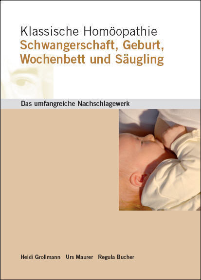 Klassische Homöopathie Schwangerschaft Geburt Wochenbett Säugling (Heidi Grollmann)