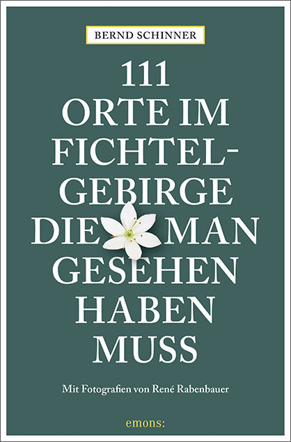 111 Orte im Fichtelgebirge, die man gesehen haben muss (Bernd Schinner)