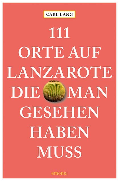 111 Orte auf Lanzarote, die man gesehen haben muss (Carl Lang)