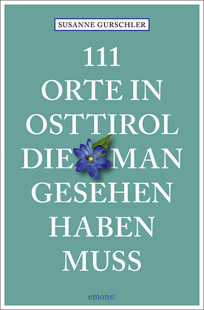 111 Orte in Osttirol, die man gesehen haben muss (Susanne Gurschler)