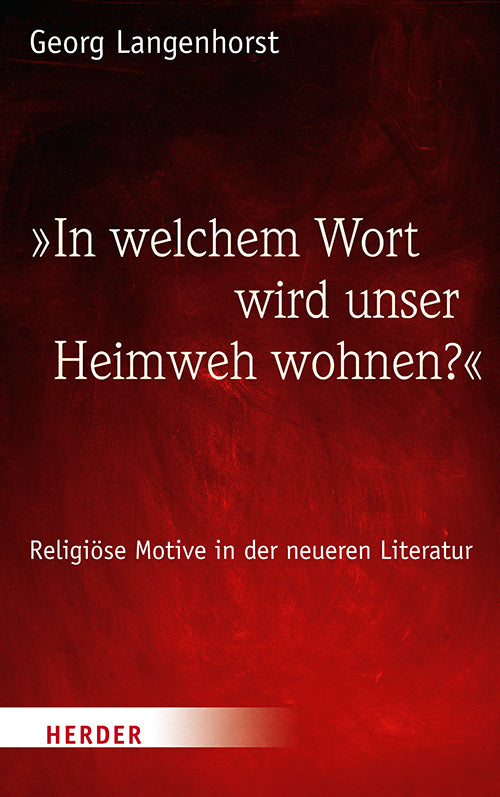 "In welchem Wort wird unser Heimweh wohnen?" (Georg Langenhorst)