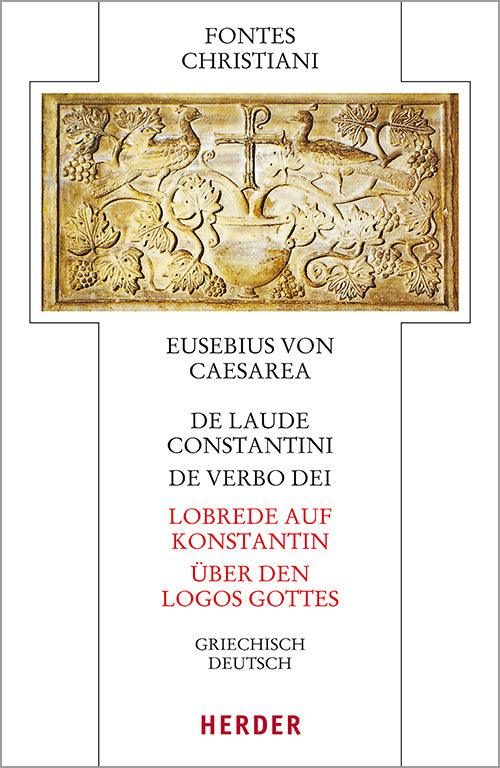 De laude Constantini - Lobrede auf Konstantin / De verbo dei - Über den Logos Gottes (Eusebius Von Caesarea)