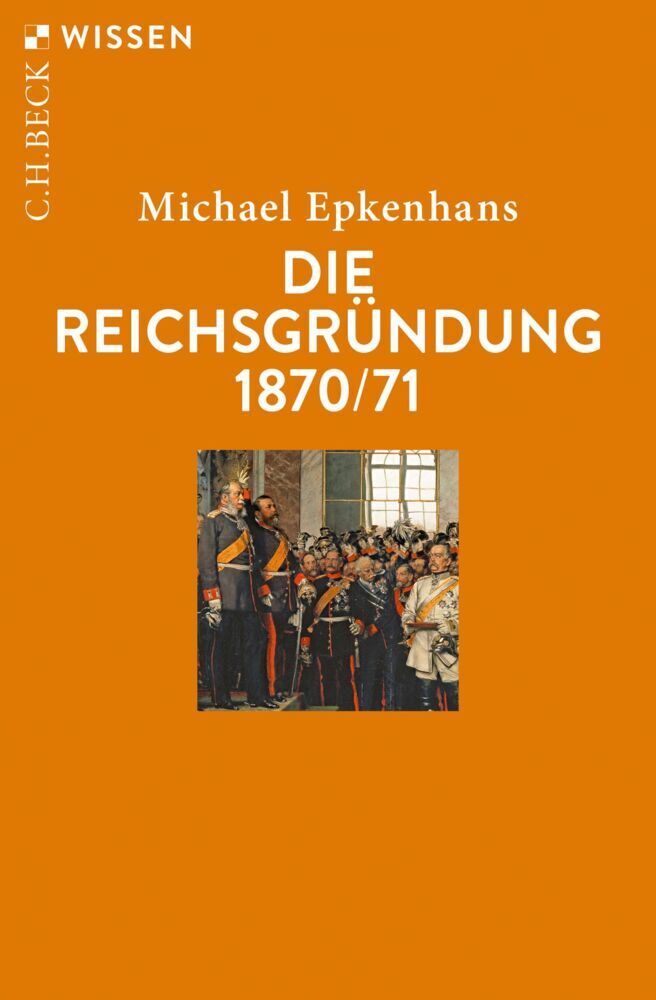 Die Reichsgründung 1870/71 (Michael Epkenhans)