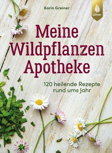 Meine Wildpflanzen-Apotheke (Karin Greiner)