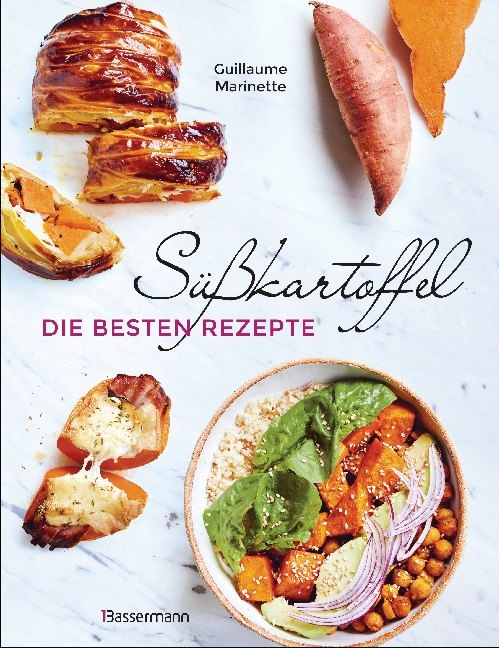 Süßkartoffel - die besten Rezepte für Püree, Pommes, Bowls, Currys, Suppen, Salate, Chips und Dips. Glutenfrei (Guillaume Marinette)