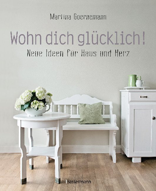 Wohn dich glücklich! (Martina Goernemann)