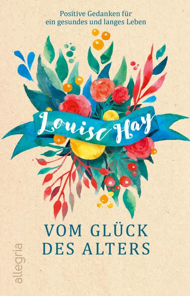 Vom Glück des Alters (Louise Hay)