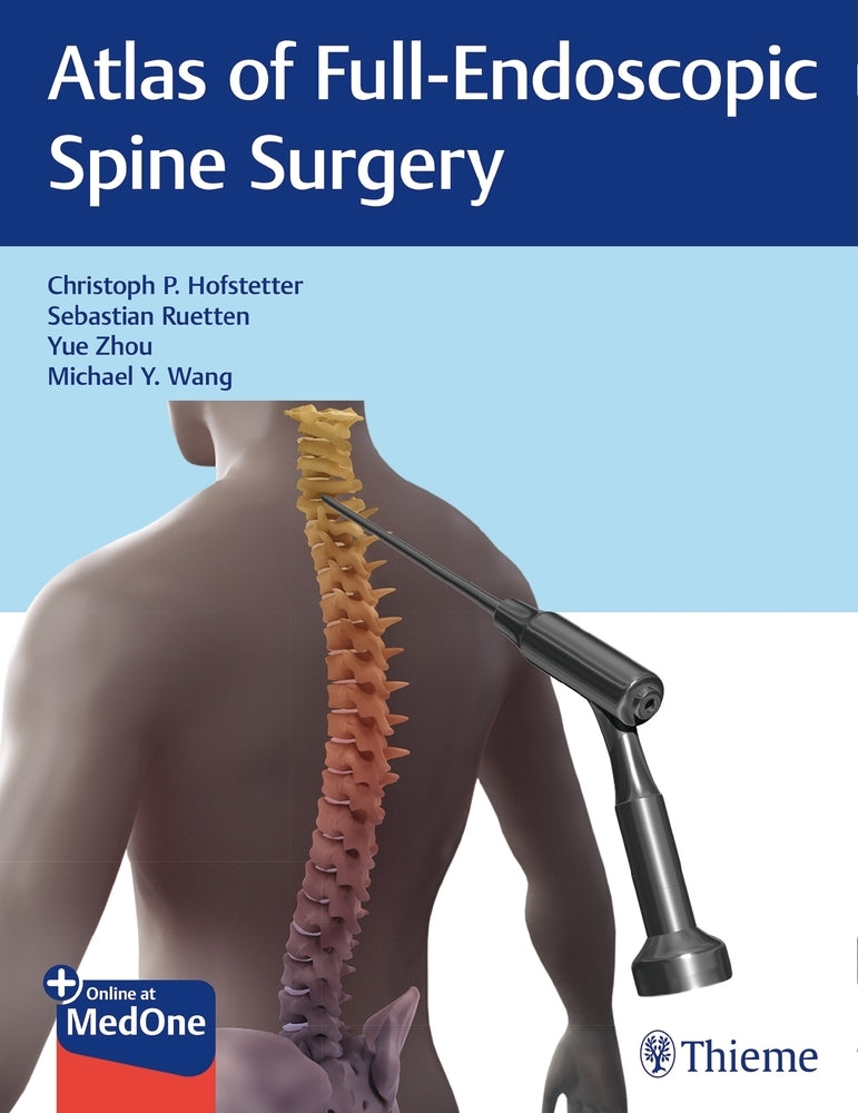 Atlas of Full-Endoscopic Spine Surgery (Christoph Hofstetter)