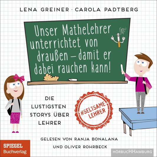Unser Mathelehrer unterrichtet von draußen - damit er dabei rauchen kann!, 1 Audio-CD, 1 MP3 (Lena Greiner)